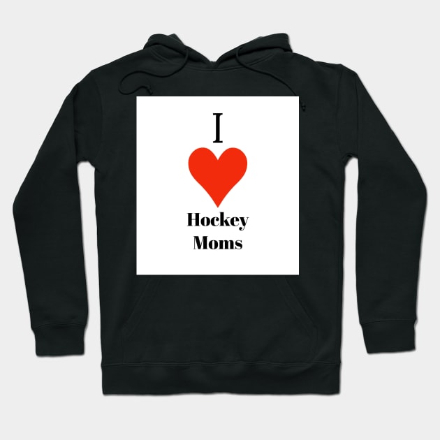 I love hockey moms Hoodie by Chicago Hockey Moms